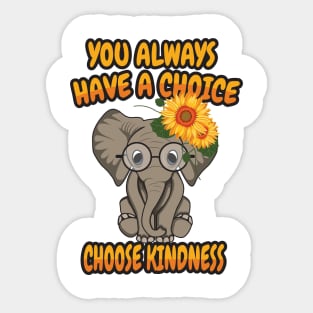 'You Always Have A Choice Choose Kindness' Kindness Sticker